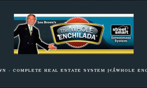 Lou Brown – Complete Real Estate System “Whole Enchilada”